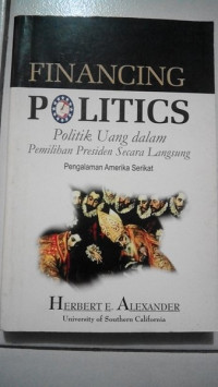 Image of Financing Politics : Politik Uang Dalam Pemilihan Presiden Secara Langsung