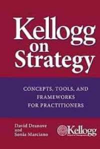 Image of Kellogg on Strategy : Concepts, Tools, and Frameworks for Practitioners