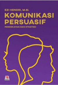 Image of KOMUNIKASI PERSUASIF : PENDEKATAN DAN STRATEGI