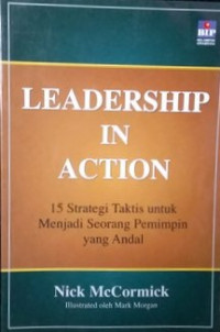 Image of Leadership in Action : 15 Strategi Taktis untuk Menjadi Seorang Pemimpin yang Andal