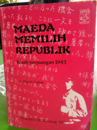 Image of Maeda Memilih Republik : Kisah Perjuangan 1945