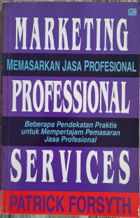 Image of Marketing Professional Services : Memasarkan Jasa Profesional Beberapa Pendekatan Praktis untuk Mempertajam Pemasaran Jasa Profesional