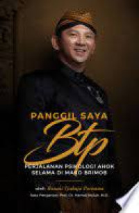 Image of Panggil Saya BTP: Perjalanan Psikologi Ahok Selama di Mako Brimob