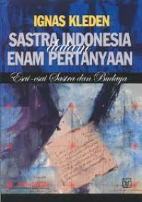 Image of Sastra Indonesia dalam Enam Pertanyaan : Esai-esai Sastra dan Budaya