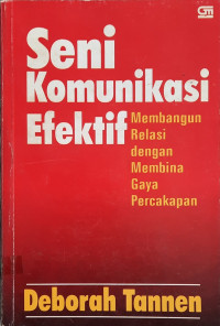 Image of Seni Komunikasi Efektif : Membangun Relasi dengan Membina Gaya Percakapan