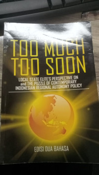 Image of Toon Much Toon Soon: Local State Elite's Perspective On and The Puzzle Of Contemporary Indonrsian Regional Autonomy Policy