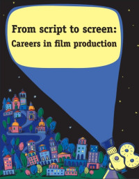 Image of From Script to Screen : Careers in Film Production