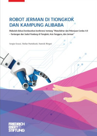 Image of Robot Jerman di Tiongkok dan Kampung Alibaba  : Makalah diskusi berdasarkan konferensi tentang “Manufaktur dan Pekerjaan Cerdas 4.0 – Tantangan dan Sudut Pandang di Tiongkok, Asia Tenggara, dan Jerman”