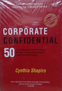 Image of Corporate Confidential : 50 Rahasia Perusahaan yang Disembunyikan dari Anda - dan Apa yang Dapat Anda Lakukan untuk Menyiasatinya