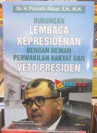 Image of Hubungan Lembaga Kepresidenan dengan Dewan Perwakilan Rakyat dan Veto Presiden