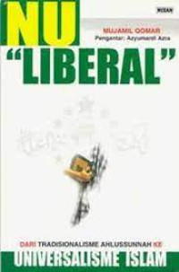Image of NU Liberal : Dari Tradisionallisme Ahlussunnah Ke Universalisme Islam