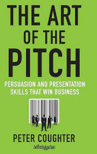 Image of The Art of The Pitch : Persuasion and Presentation Skills That Win Business