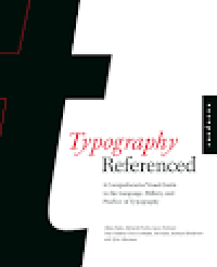 Image of Typography Referenced : A Comprehensive Visual Guide to the Language, History, and Practice of Typography