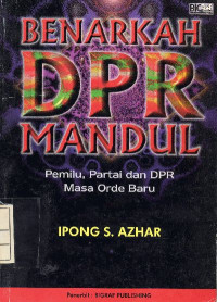 Image of Benarkah DPR Mandul: Pemilu, Partai dan DPR Masa Orde Baru