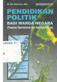 Image of Pendidikan Politik bagi Warga Negara : (tawaran operasional dan kerangka kerja)