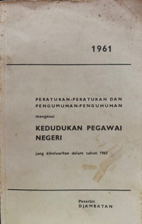 Image of Peraturan-Peraturan dan Pengumuman-Pengumuman Mengenai Kehidupan Pegawai Negeri Jang Dikeluarkan dalam Tahun 1961