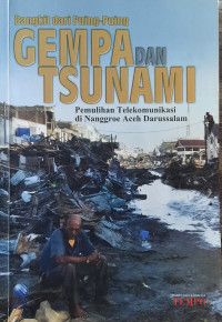 Image of Bangkit dari Puing-puing Gempa dan Tsunami : Pemulihan Telekomunikasi di Nanggroe Aceh Darussalam