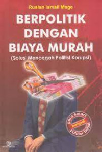 Image of Berpolitik Dengan Biaya Murah : Solusi Mencegah Politik Korupsi