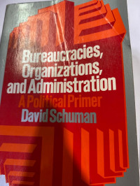 Image of Bureaucracies, Organizations, and Administration : A Political Primer