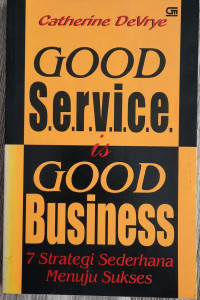 Image of Good Service is Good Business : 7 Strategi Sederhana Menuju Sukses