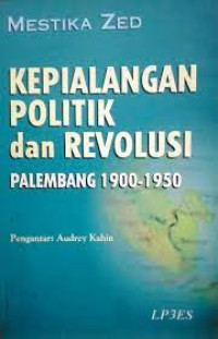Image of Kepialangan Politik dan Revolusi  : Palembang 1900-1950