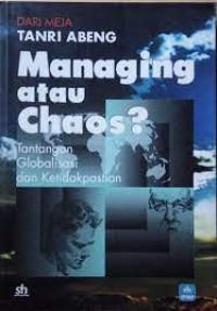 Image of Managing Atau Chaos ? : Tentang Globalisasi dan Ketidakpastian