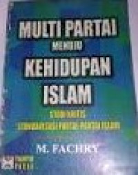 Image of Multi Partai Menuju Kehidupan Islam : Studi Kritis Standarisasi Partai-partai Islam