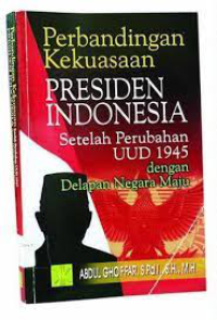 Image of Perbandingan Kekuasaan Presiden Indonesia Setelah Perubahan UUD 1945 dengan Delapan Negara Maju