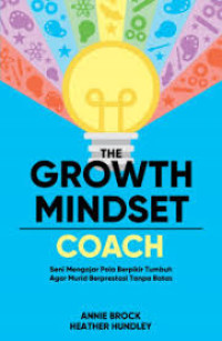 Image of THE GROWTH MINDSET COAH : SENI MENGAJAR POLA BERPIKIR TUMBUH AGAR MURID BERPRESTASI TANPA BATAS