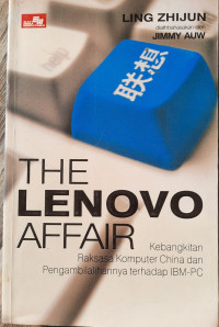 Image of The Lenovo Affair : Kebangkitan Raksasa Komputer China dan Pengambilalihannya terhadap IBM-PC