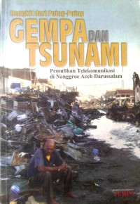 Image of Bangkit dari Puing-Puing Gempa dan Tsunami : Pemulihan Telekomunikasi di Nanggroe Aceh Darussalam