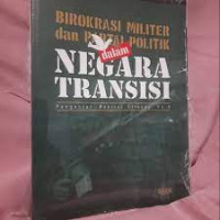 Image of Birokrasi Militer dan Partai Politik Negara Transisi