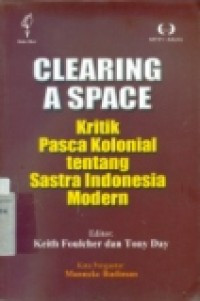 Image of CLEARING A SPACE ; Kritik pasca kolonial tentang sastra indonesia modern