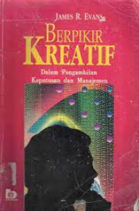 Image of Berpikir Kreatif : Dalam Pengambilan Keputusan dan Manajemen