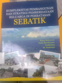 Image of kompleksitas pembangunan dan strategi pemberdayaan keluarga diperbatasan sebatik