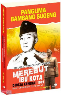Image of PANGLIMA BAMBANG SUGENG : Panglima Komando Pertempuran Merebut Ibu Kota Djogja Kembali 1949 dan Seorang Diplomat