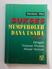 Image of Sukses Memperoleh Dana Usaha : Dengan Tinjauan Khusus Modal Ventura