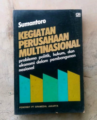 Image of KEGIATAN PERUSAHAAN MULTINASIONAL : Problema Politik, Hukum, dan Ekonomi dalam Pembangunan Nasional