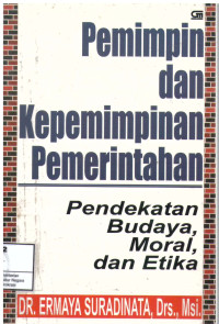 Image of Pemimpin dan Kepemimpinan Pemerintahan : Pendekatan Budaya, Moral, dan Etika