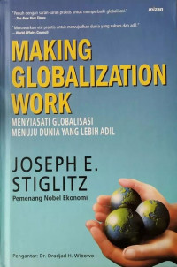 Image of Making Globalization Work : Menyiasati Globalisasi Menuju Dunia yang Lebih Adil