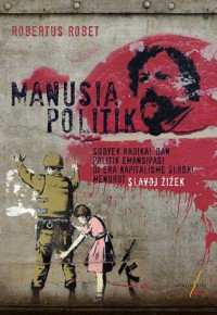 Image of Manusia Politik: Subyek Radikal dan Politik Emansipasi di Era Kapitalisme Global Menurut SI. Avoj Zizek