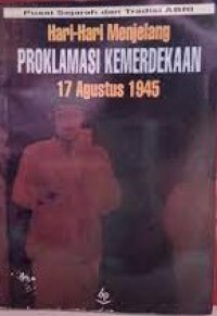 Image of Hari - Hari Menjelang Proklamasi Kemerdekaan 17 Agustus 1945