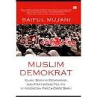 Image of Muslim Demokrat : Islam, Budaya Demokrasi, dan Partisipasi Politik di Indonesia Pasca Orde Baru