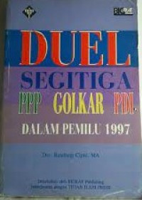 Image of DUEL SEGITIGA: PPP GOLKAR PDI DALAM PEMILU 1997