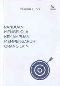 Image of Panduan Mengelola Kemampuan Mempengaruhi Orang Lain