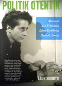 Image of Politik Otentik : Manusia dan Kebebasan dalam Pemikiran Hannah Arendt