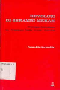 Image of REVOLUSI DI SERAMBI MEKAH : Perjuangan Kemerdekaan dan Pertarungan Politik di Aceh 1945-1949