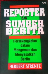 Image of Reporter dan Sumber Berita : Persekongkolan dalam Mengemas dan Menyesatkan Berita