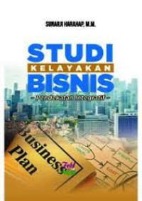 Image of STUDI KELAYAKAN BISNIS : Pendekatan Integratif