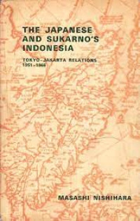 Image of The Japanese and Sukarno's Indonesia : Tokyo-Jakarta Relations 1951-1966